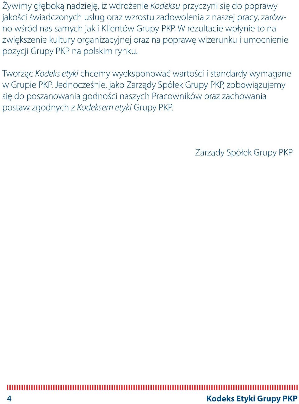 W rezultacie wpłynie to na zwiększenie kultury organizacyjnej oraz na poprawę wizerunku i umocnienie pozycji Grupy PKP na polskim rynku.