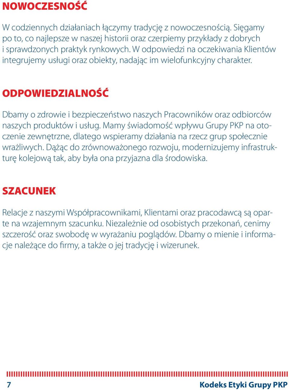 ODPOWIEDZIALNOŚĆ Dbamy o zdrowie i bezpieczeństwo naszych Pracowników oraz odbiorców naszych produktów i usług.