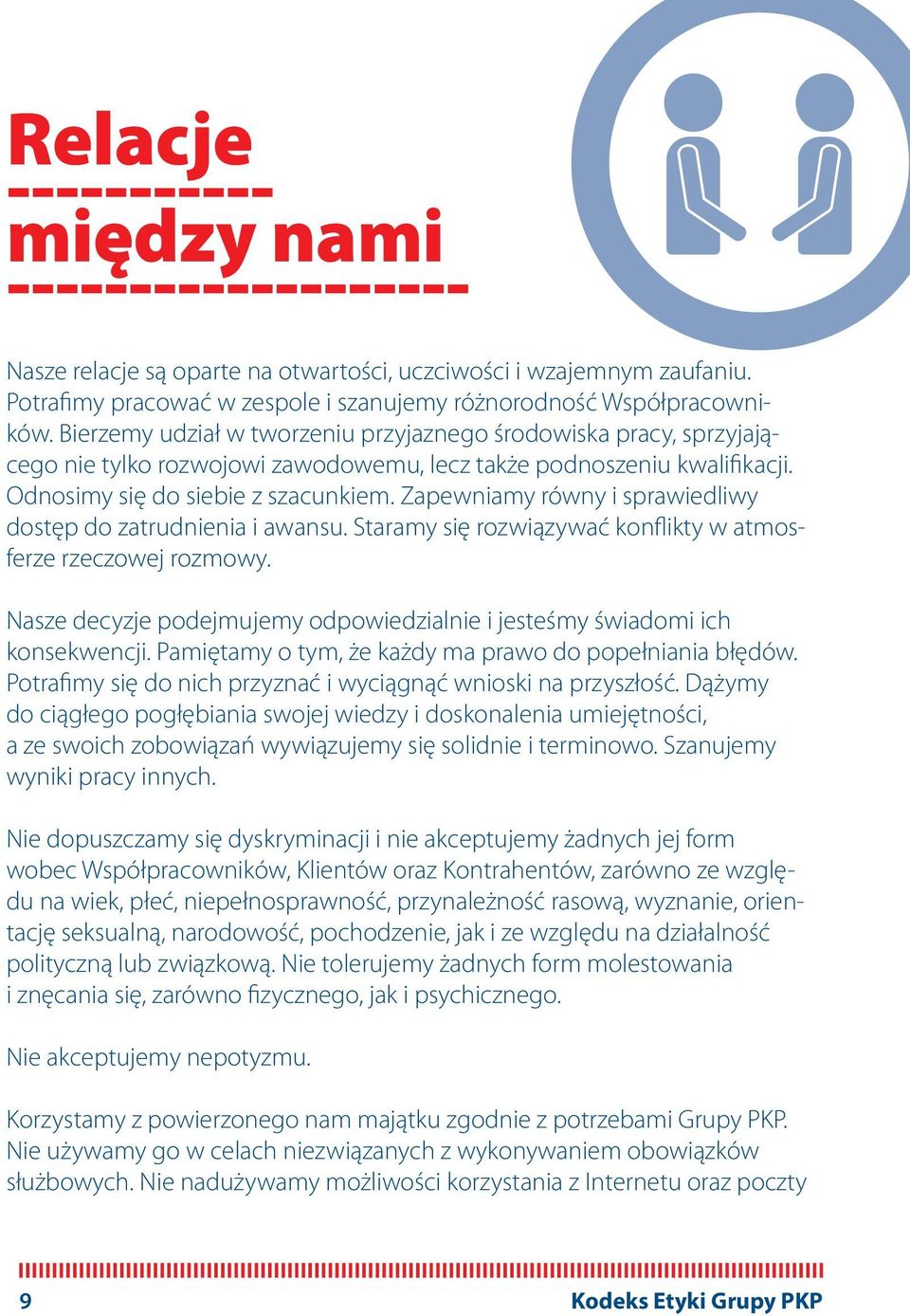 Zapewniamy równy i sprawiedliwy dostęp do zatrudnienia i awansu. Staramy się rozwiązywać konflikty w atmosferze rzeczowej rozmowy.