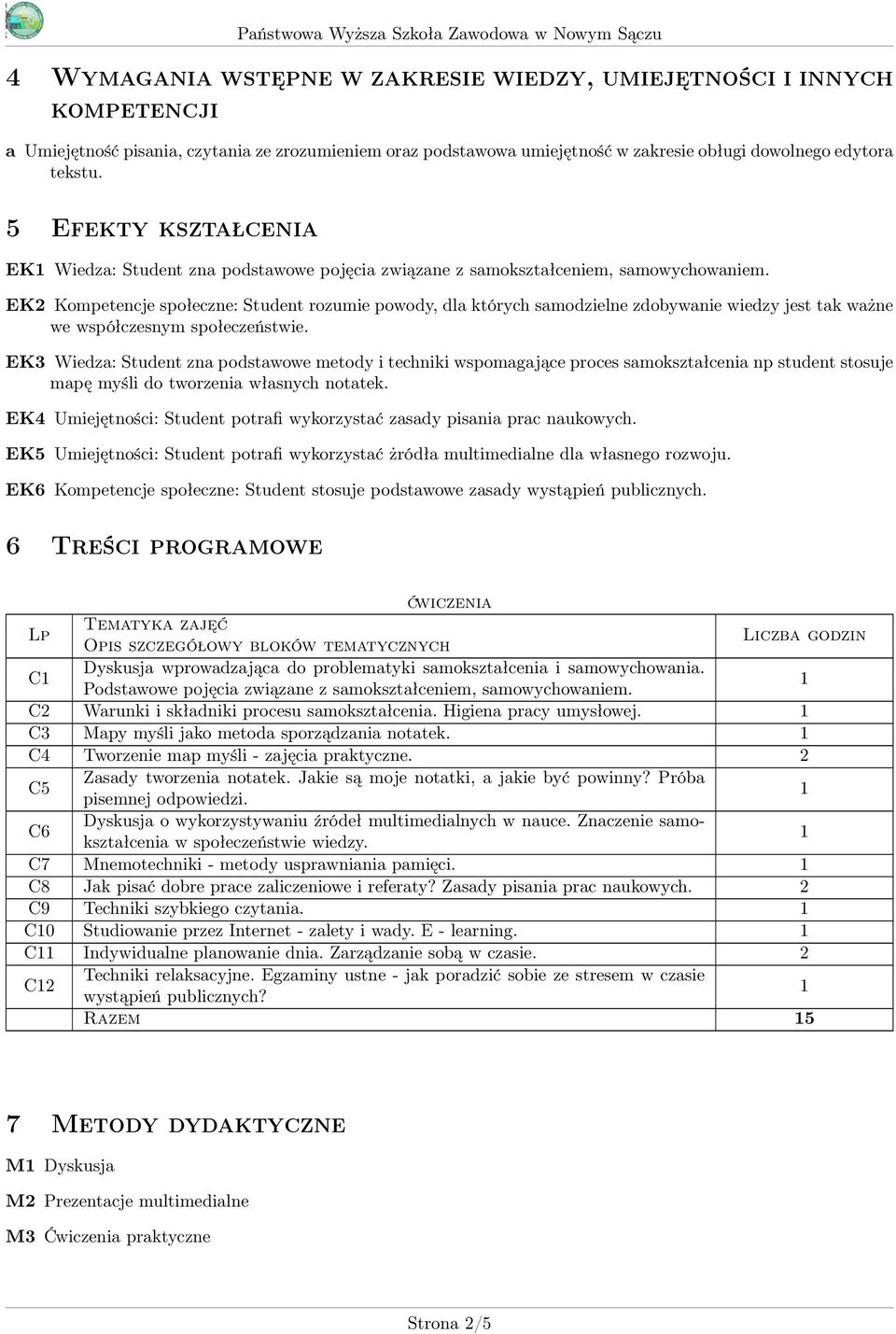 EK2 Kompetencje społeczne: Student rozumie powody, dla których samodzielne zdobywanie wiedzy jest tak ważne we współczesnym społeczeństwie.