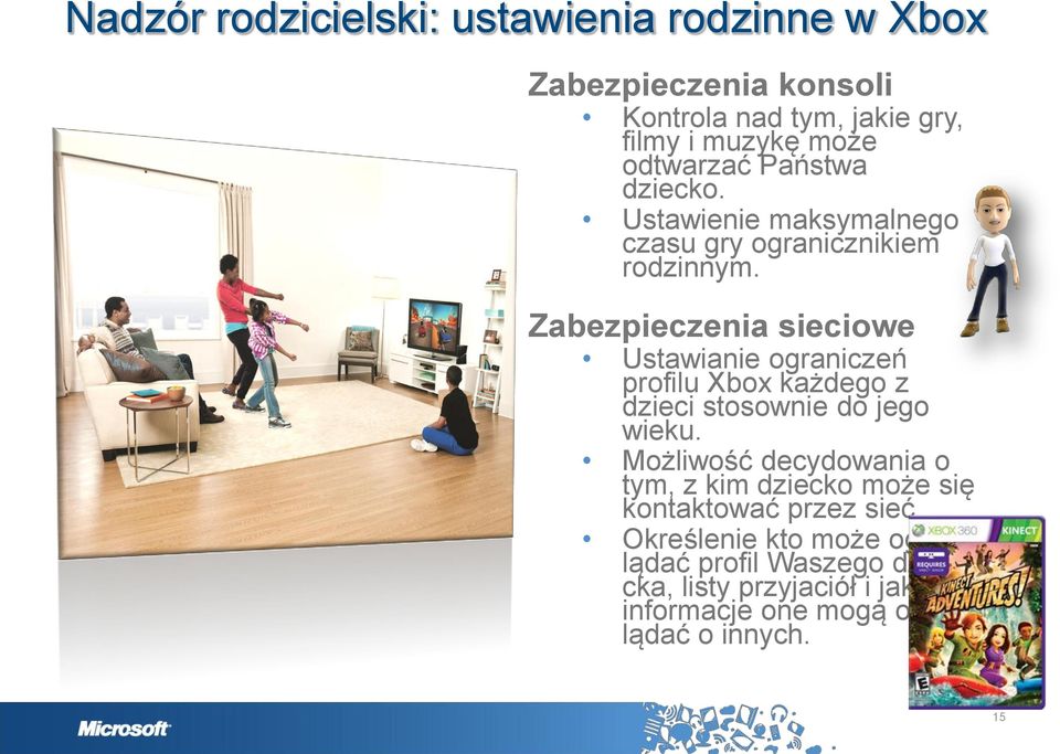 Zabezpieczenia sieciowe Ustawianie ograniczeń profilu Xbox każdego z dzieci stosownie do jego wieku.