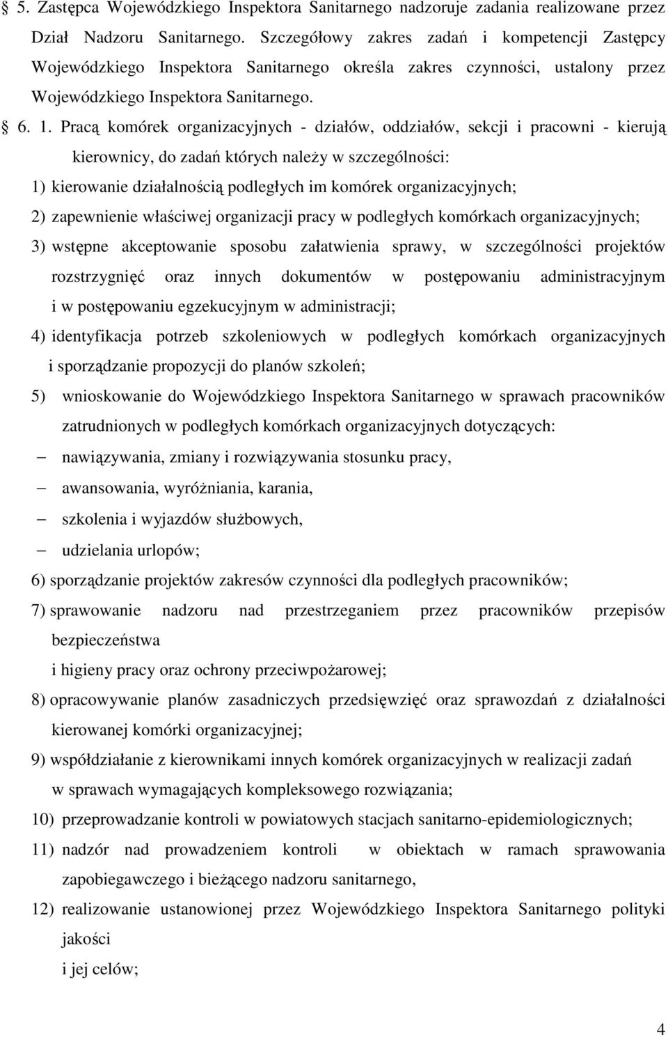 Pracą komórek organizacyjnych - działów, oddziałów, sekcji i pracowni - kierują kierownicy, do zadań których należy w szczególności: 1) kierowanie działalnością podległych im komórek organizacyjnych;