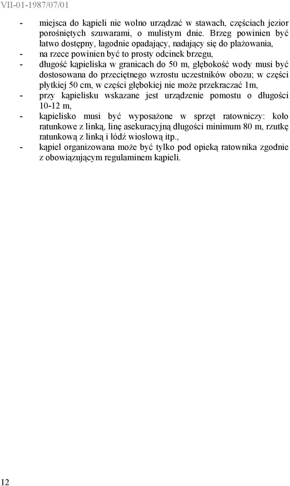 musi być dostosowana do przeciętnego wzrostu uczestników obozu; w części płytkiej 50 cm, w części głębokiej nie może przekraczać 1m, - przy kąpielisku wskazane jest urządzenie pomostu o