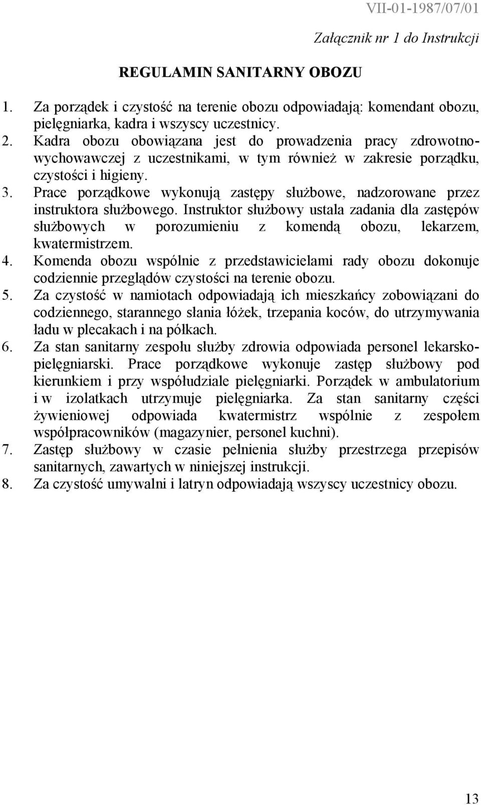 Prace porządkowe wykonują zastępy służbowe, nadzorowane przez instruktora służbowego.