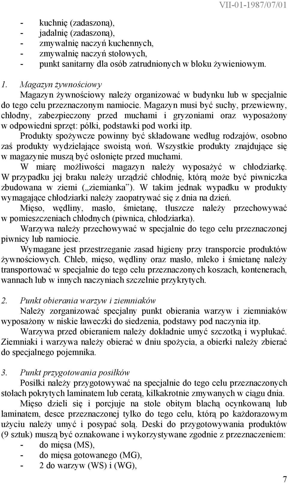 Magazyn musi być suchy, przewiewny, chłodny, zabezpieczony przed muchami i gryzoniami oraz wyposażony w odpowiedni sprzęt: półki, podstawki pod worki itp.