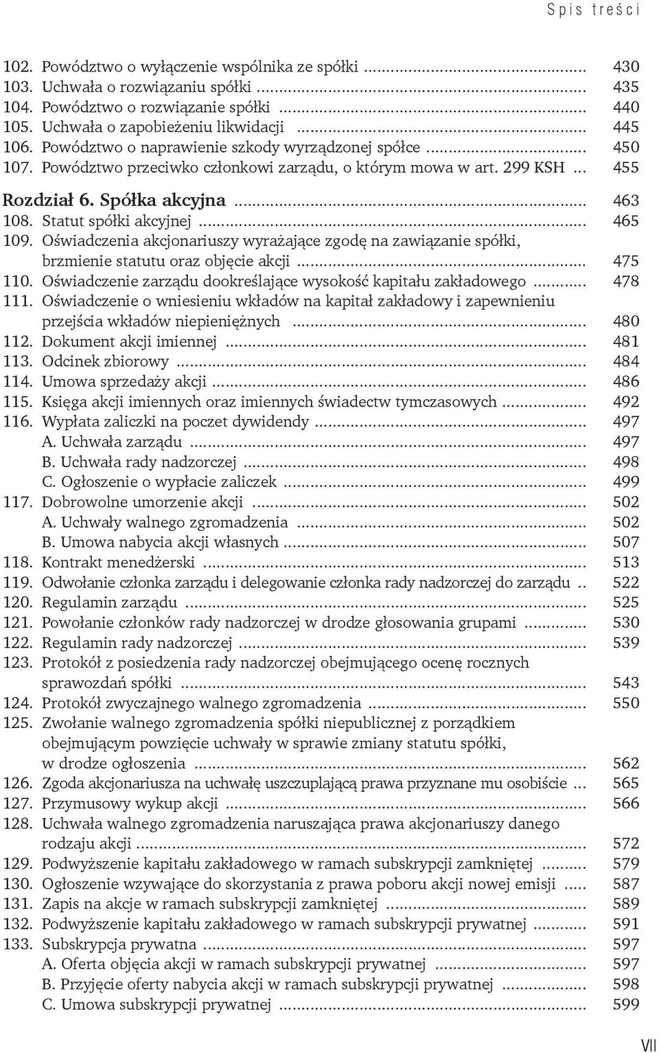 .. 465 109. Oświadczenia akcjonariuszy wyrażające zgodę na zawiązanie spółki, brzmienie statutu oraz objęcie akcji... 475 110. Oświadczenie zarządu dookreślające wysokość kapitału zakładowego.