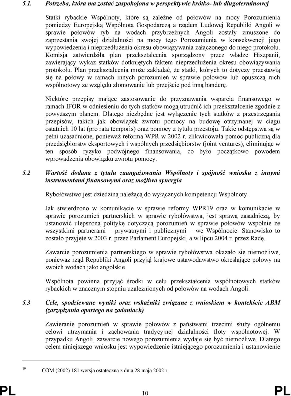 wypowiedzenia i nieprzedłużenia okresu obowiązywania załączonego do niego protokołu.