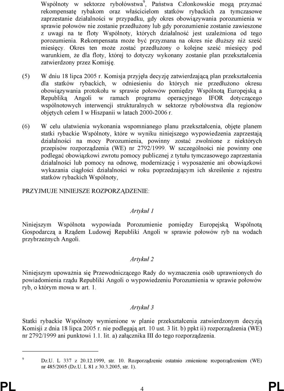 Rekompensata może być przyznana na okres nie dłuższy niż sześć miesięcy.
