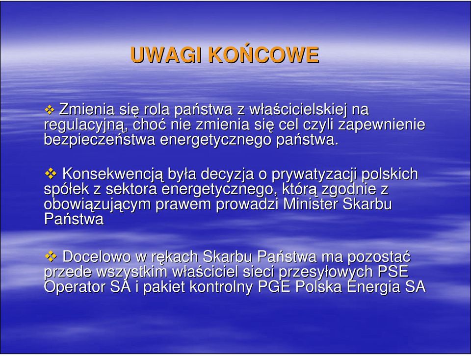 Konsekwencją była a decyzja o prywatyzacji polskich spółek z sektora energetycznego, którą zgodnie z obowiązuj