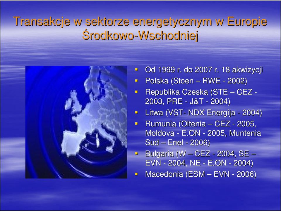 Litwa (VST- NDX Energija - 2004) Rumunia (Oltenia( CEZ - 2005, Moldova - E.