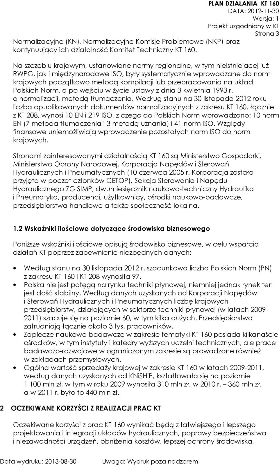 przepracowania na układ Polskich Norm, a po wejściu w życie ustawy z dnia 3 kwietnia 1993 r. o normalizacji, metodą tłumaczenia.