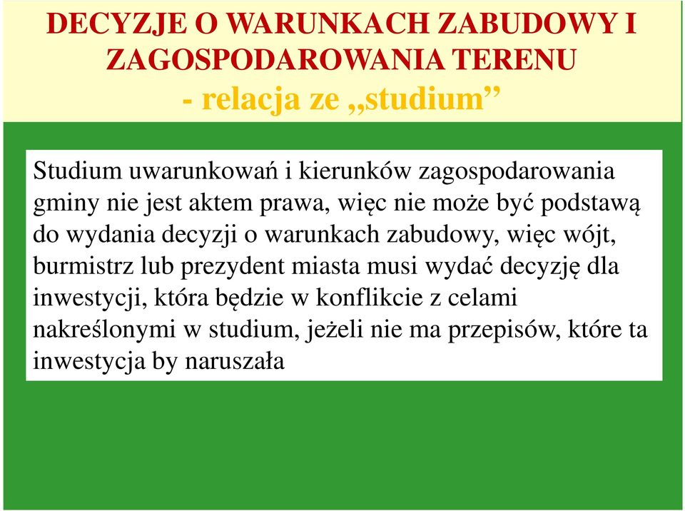 warunkach zabudowy, więc wójt, burmistrz lub prezydent miasta musi wydać decyzję dla inwestycji, która