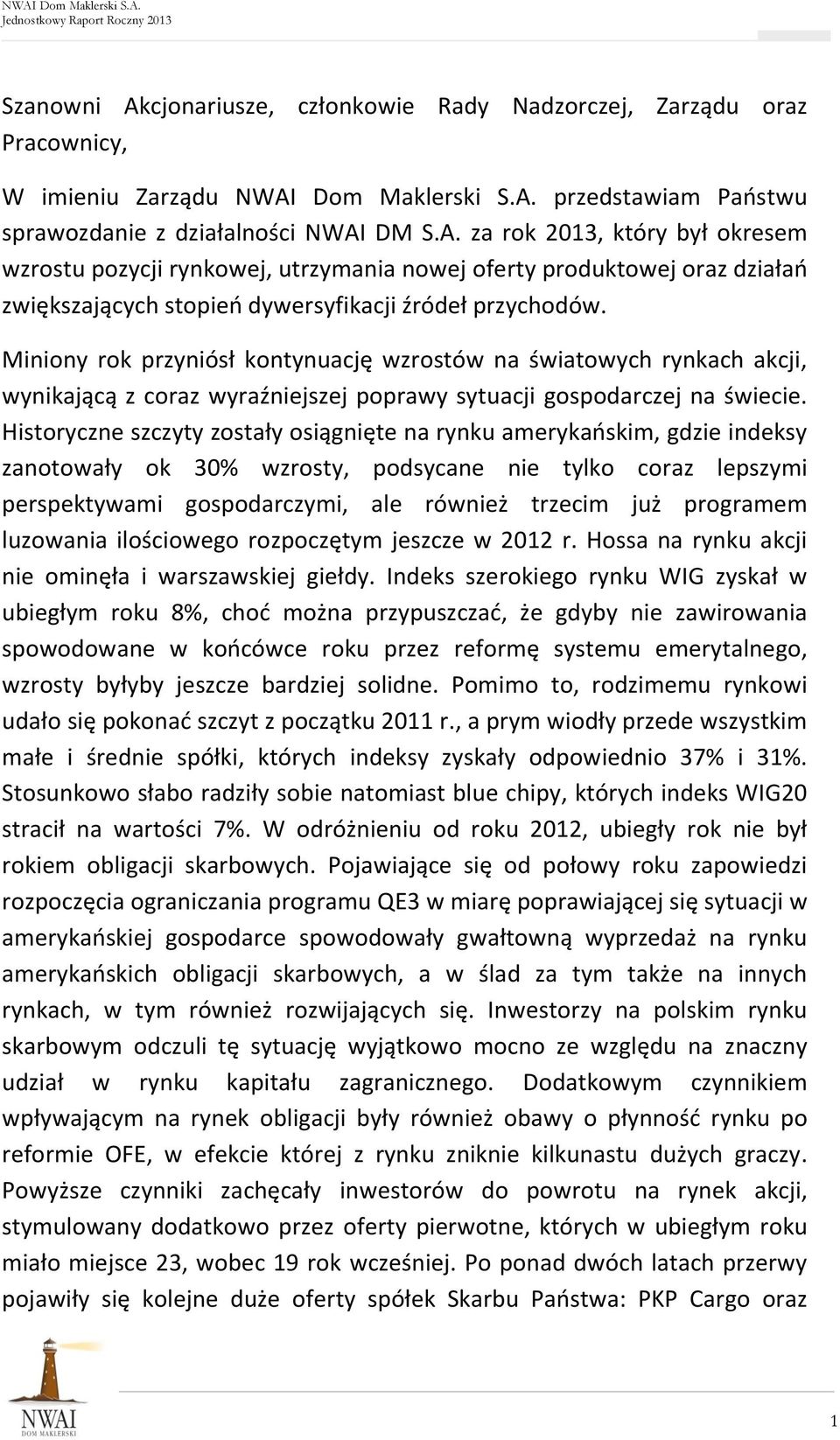 Historyczne szczyty zostały osiągnięte na rynku amerykańskim, gdzie indeksy zanotowały ok 30% wzrosty, podsycane nie tylko coraz lepszymi perspektywami gospodarczymi, ale również trzecim już