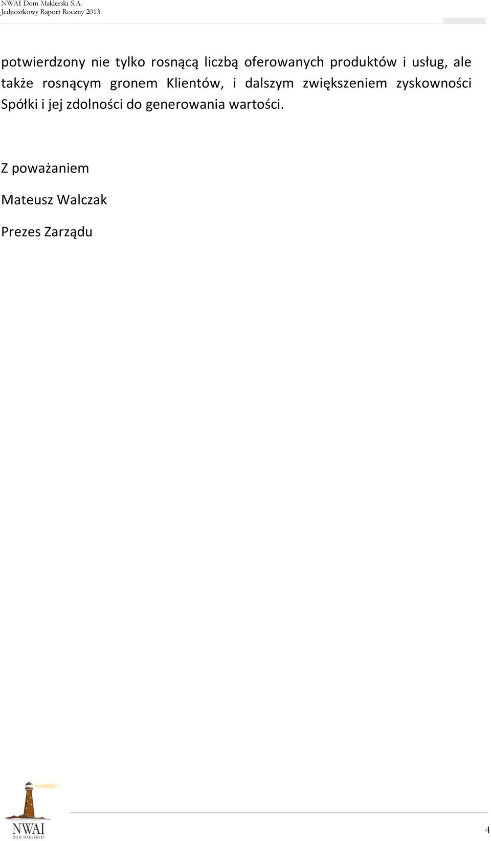 dalszym zwiększeniem zyskowności Spółki i jej zdolności do
