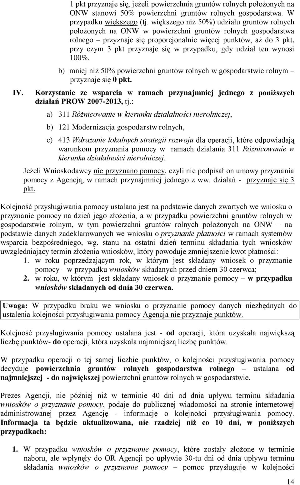 się w przypadku, gdy udział ten wynosi 100%, b) mniej niż 50% powierzchni gruntów rolnych w gospodarstwie rolnym przyznaje się 0 pkt.