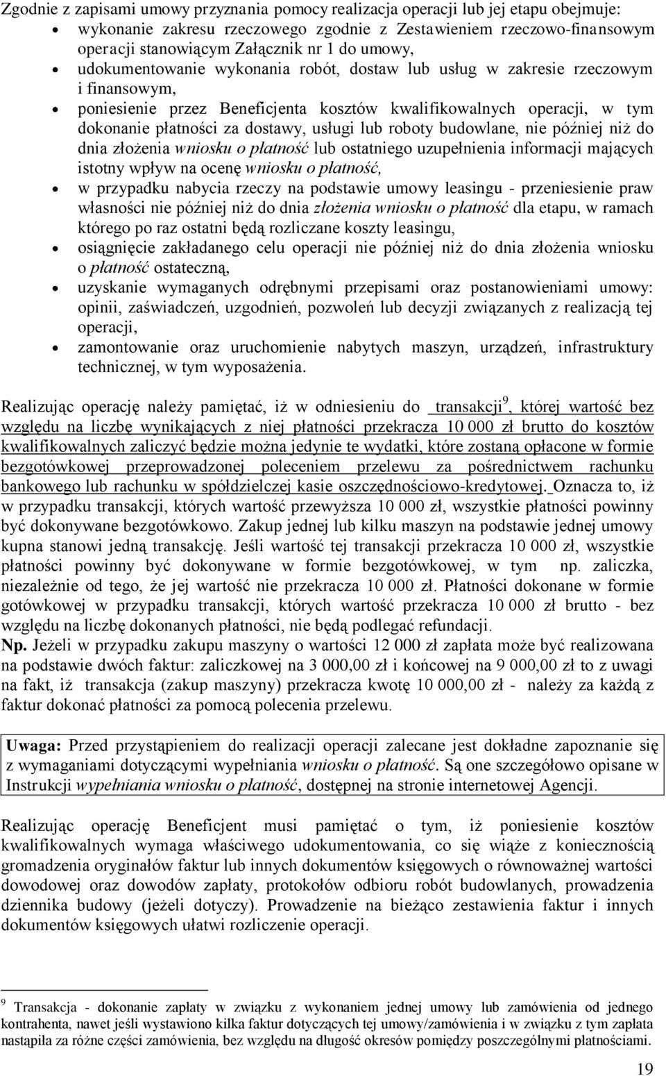 usługi lub roboty budowlane, nie później niż do dnia złożenia wniosku o płatność lub ostatniego uzupełnienia informacji mających istotny wpływ na ocenę wniosku o płatność, w przypadku nabycia rzeczy