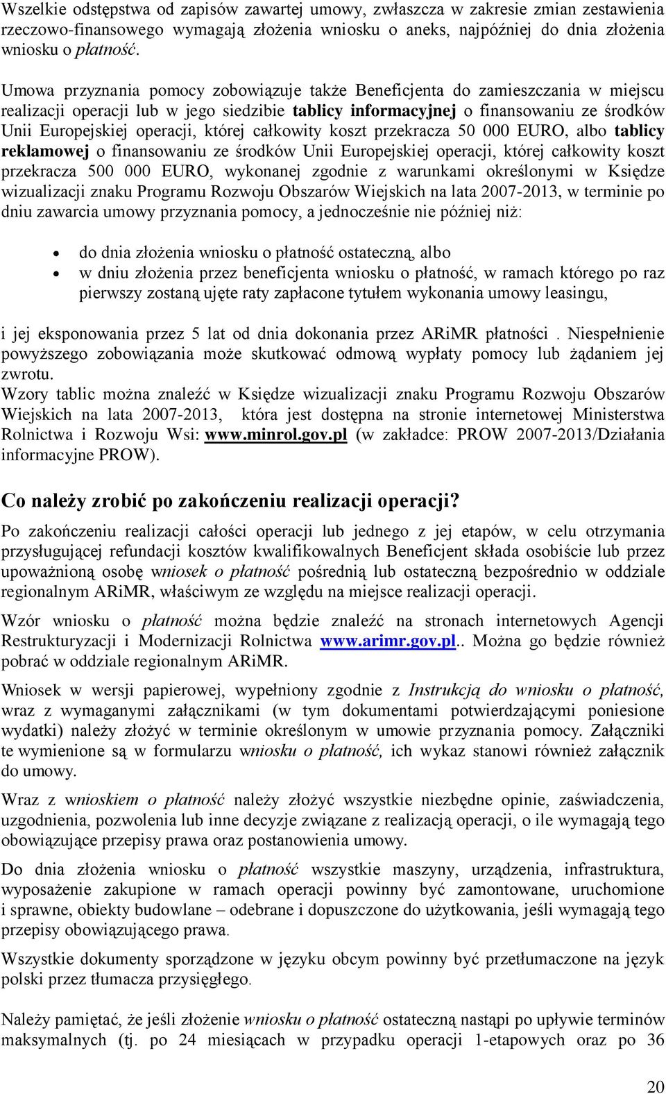 której całkowity koszt przekracza 50 000 EURO, albo tablicy reklamowej o finansowaniu ze środków Unii Europejskiej operacji, której całkowity koszt przekracza 500 000 EURO, wykonanej zgodnie z