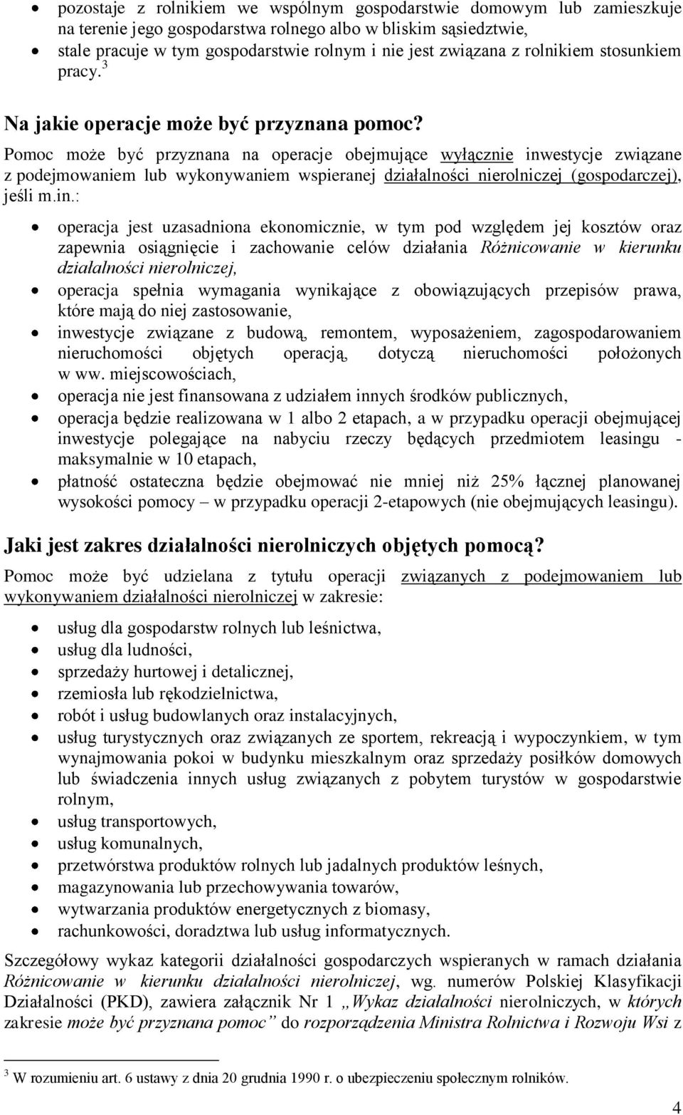 Pomoc może być przyznana na operacje obejmujące wyłącznie inw