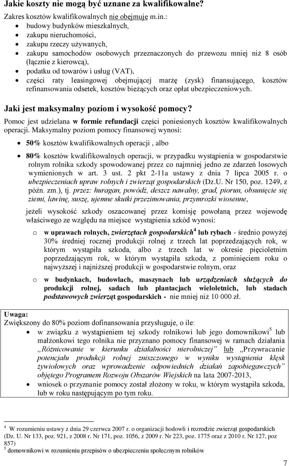 (VAT), części raty leasingowej obejmującej marżę (zysk) finansującego, kosztów refinansowania odsetek, kosztów bieżących oraz opłat ubezpieczeniowych. Jaki jest maksymalny poziom i wysokość pomocy?