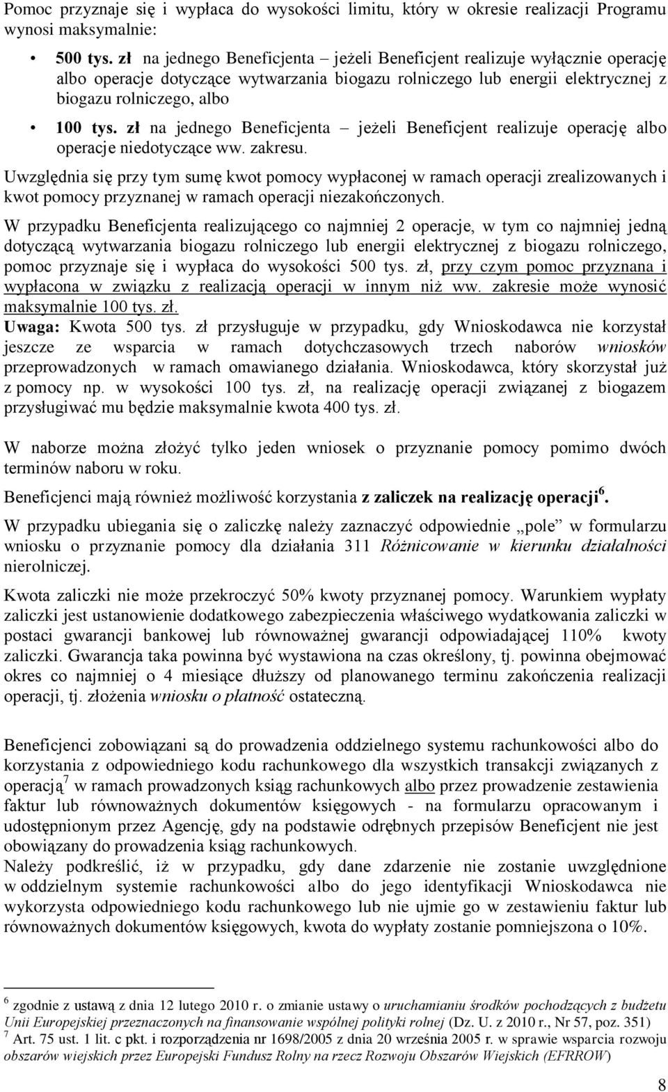 zł na jednego Beneficjenta jeżeli Beneficjent realizuje operację albo operacje niedotyczące ww. zakresu.