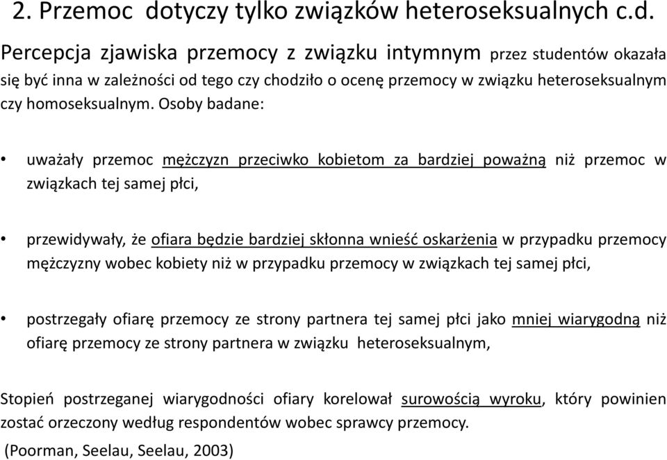 przemocy mężczyzny wobec kobiety niż w przypadku przemocy w związkach tej samej płci, postrzegały ofiarę przemocy ze strony partnera tej samej płci jako mniej wiarygodną niż ofiarę przemocy ze strony