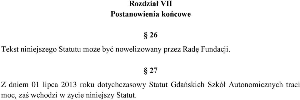 27 Z dniem 01 lipca 2013 roku dotychczasowy Statut