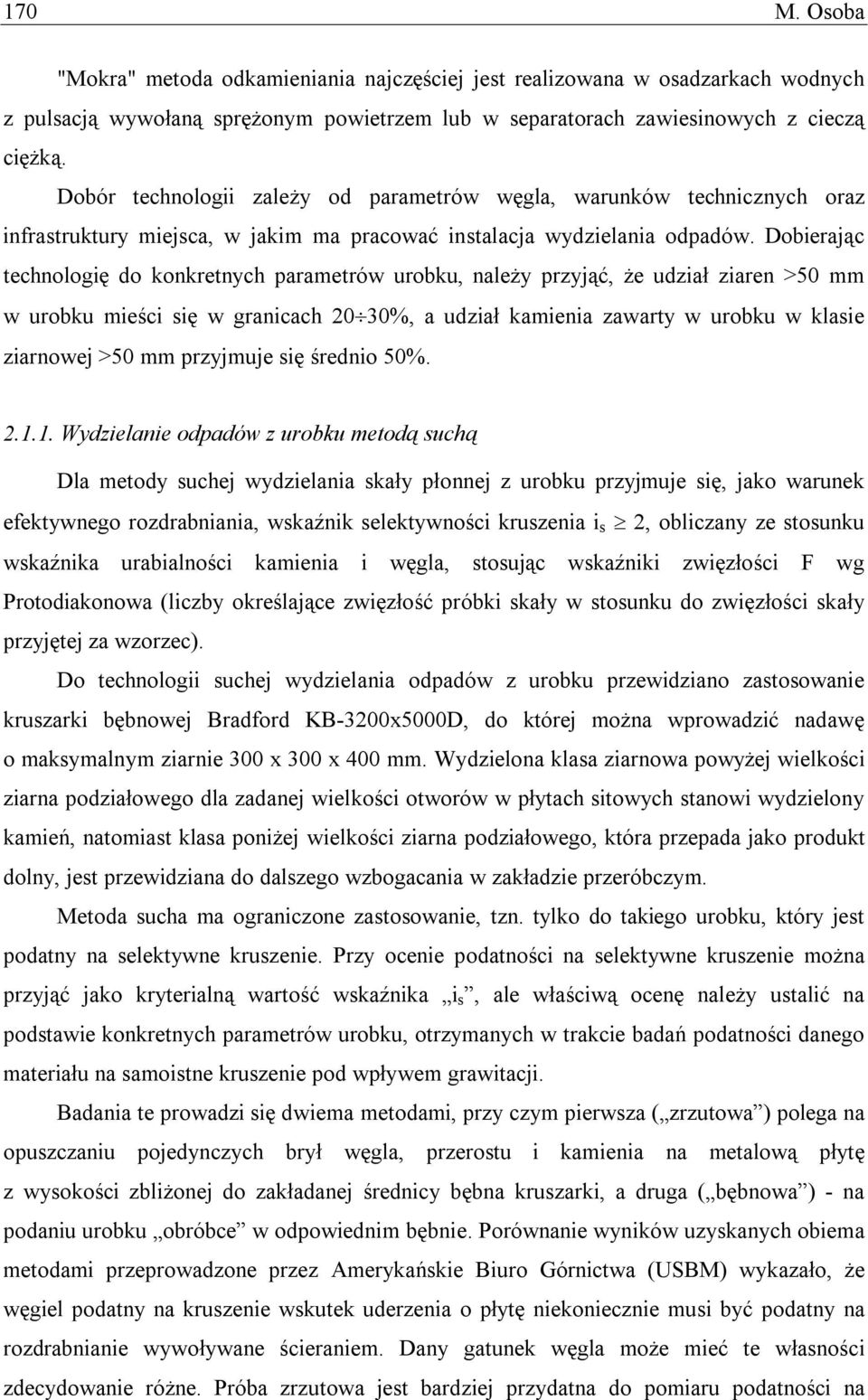 Dobierając technologię do konkretnych parametrów urobku, należy przyjąć, że udział ziaren >50 mm w urobku mieści się w granicach 20 30%, a udział kamienia zawarty w urobku w klasie ziarnowej >50 mm