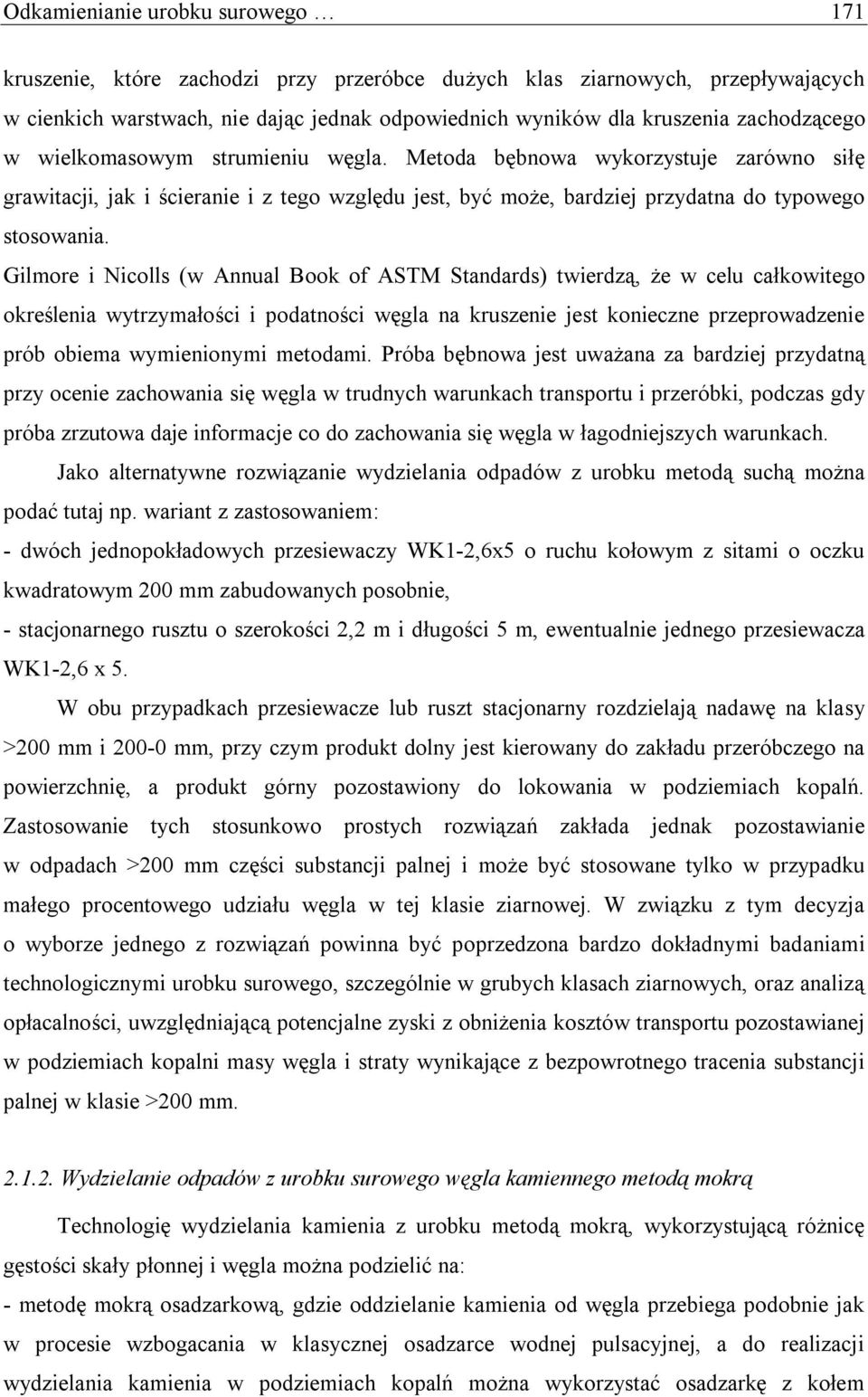 Gilmore i Nicolls (w Annual Book of ASTM Standards) twierdzą, że w celu całkowitego określenia wytrzymałości i podatności węgla na kruszenie jest konieczne przeprowadzenie prób obiema wymienionymi