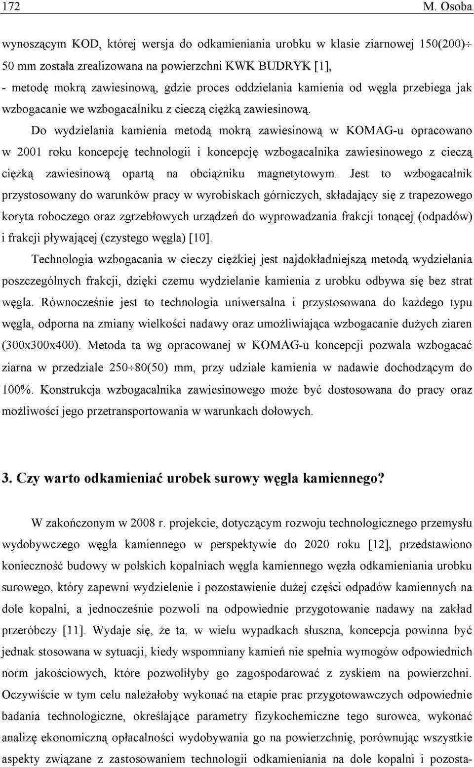 kamienia od węgla przebiega jak wzbogacanie we wzbogacalniku z cieczą ciężką zawiesinową.