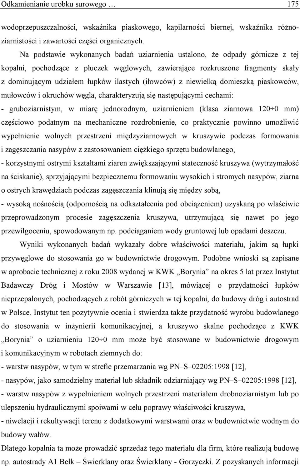 (iłowców) z niewielką domieszką piaskowców, mułowców i okruchów węgla, charakteryzują się następującymi cechami: - gruboziarnistym, w miarę jednorodnym, uziarnieniem (klasa ziarnowa 120 0 mm)