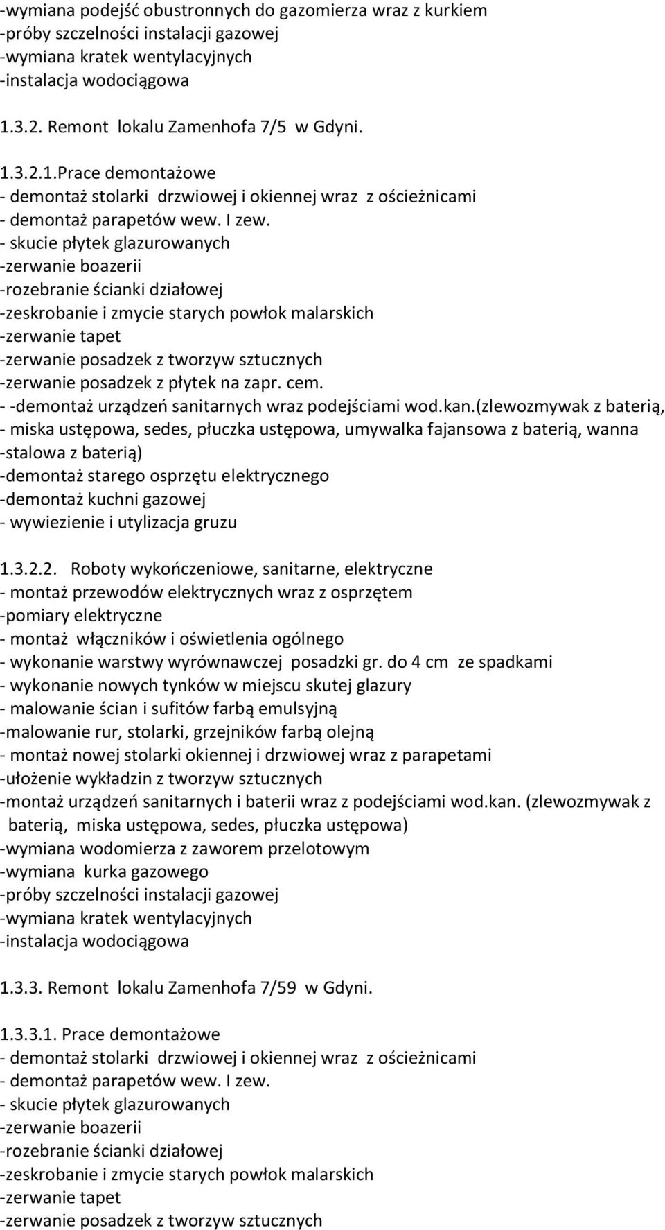 (zlewozmywak z baterią, - miska ustępowa, sedes, płuczka ustępowa, umywalka fajansowa z baterią, wanna -stalowa z baterią) 1.3.2.