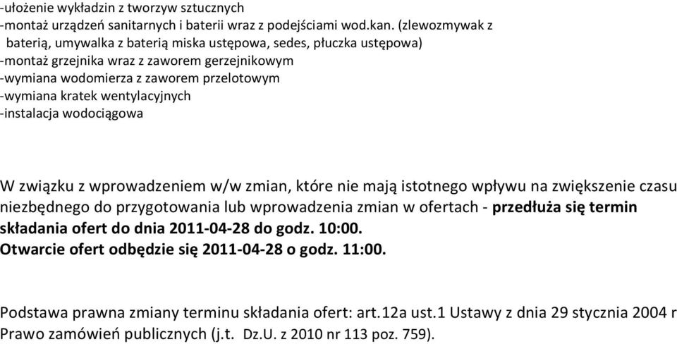 ofertach - przedłuża się termin składania ofert do dnia 2011-04-28 do godz. 10:00. Otwarcie ofert odbędzie się 2011-04-28 o godz. 11:00.