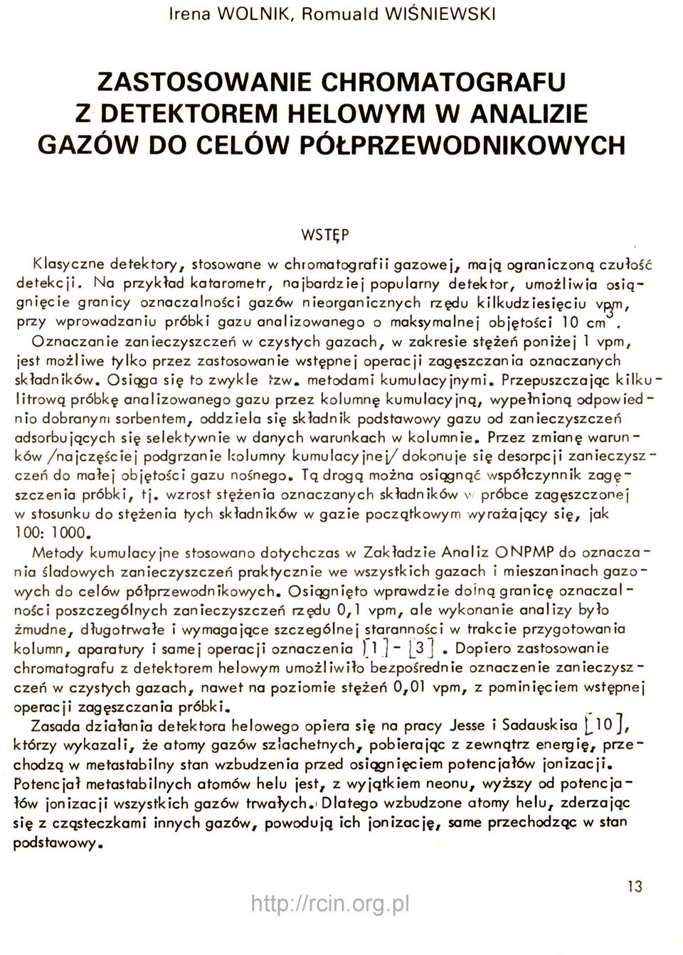 N a przykład katarometr, najbardziej popularny detektor, umożliwia osiągnięcie granicy oznaczalności gazów nieorganicznych rzędu kilkudziesięciu przy wprowadzaniu próbki gazu analizowanego o