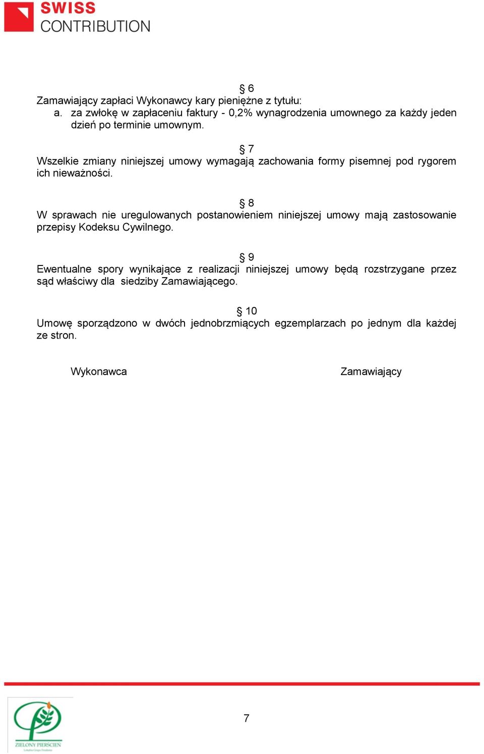 7 Wszelkie zmiany niniejszej umowy wymagają zachowania formy pisemnej pod rygorem ich nieważności.