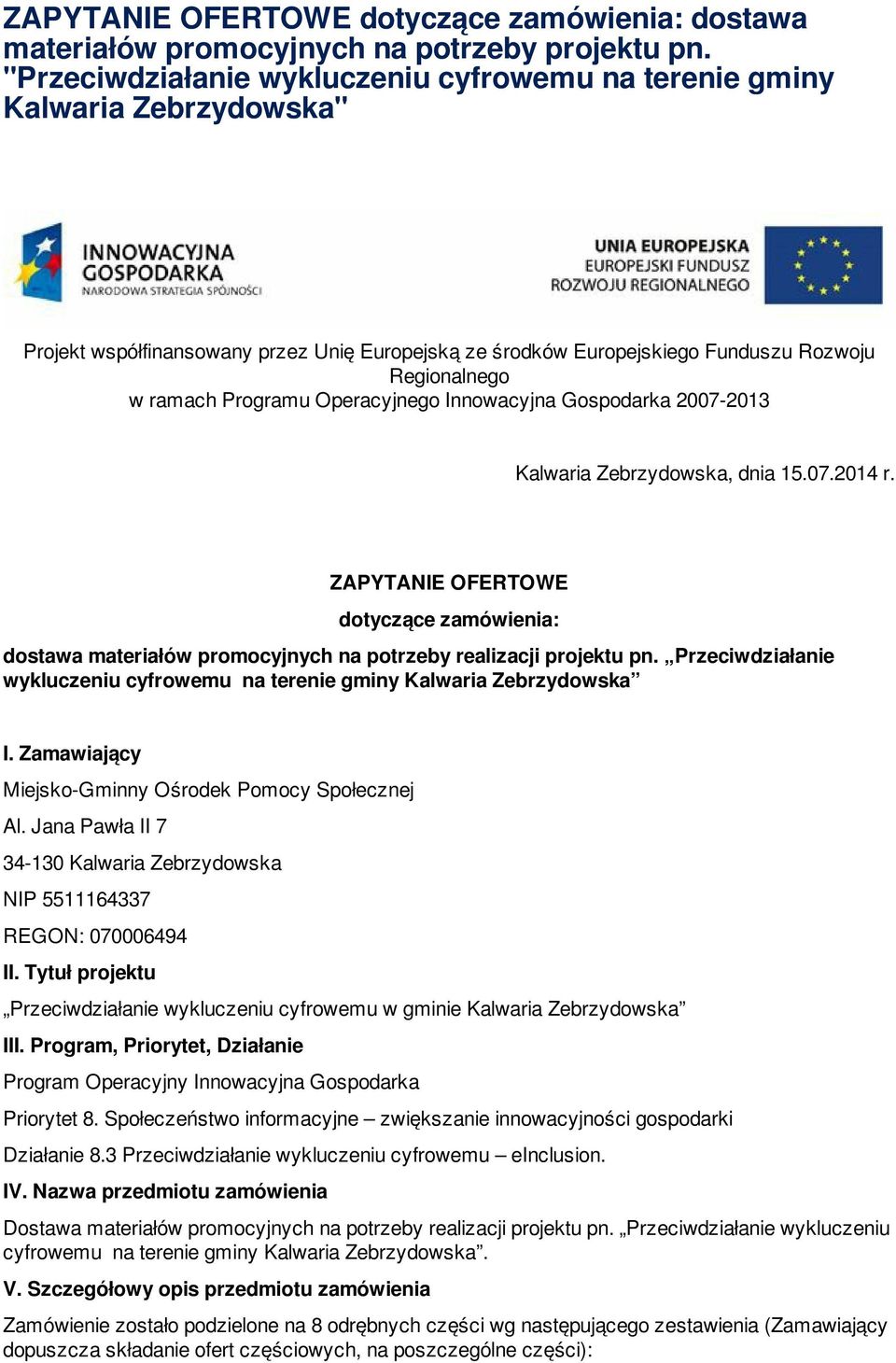 Operacyjnego Innowacyjna Gospodarka 2007-2013 Kalwaria Zebrzydowska, dnia 15.07.2014 r. ZAPYTANIE OFERTOWE dotyczące zamówienia: dostawa materiałów promocyjnych na potrzeby realizacji projektu pn.