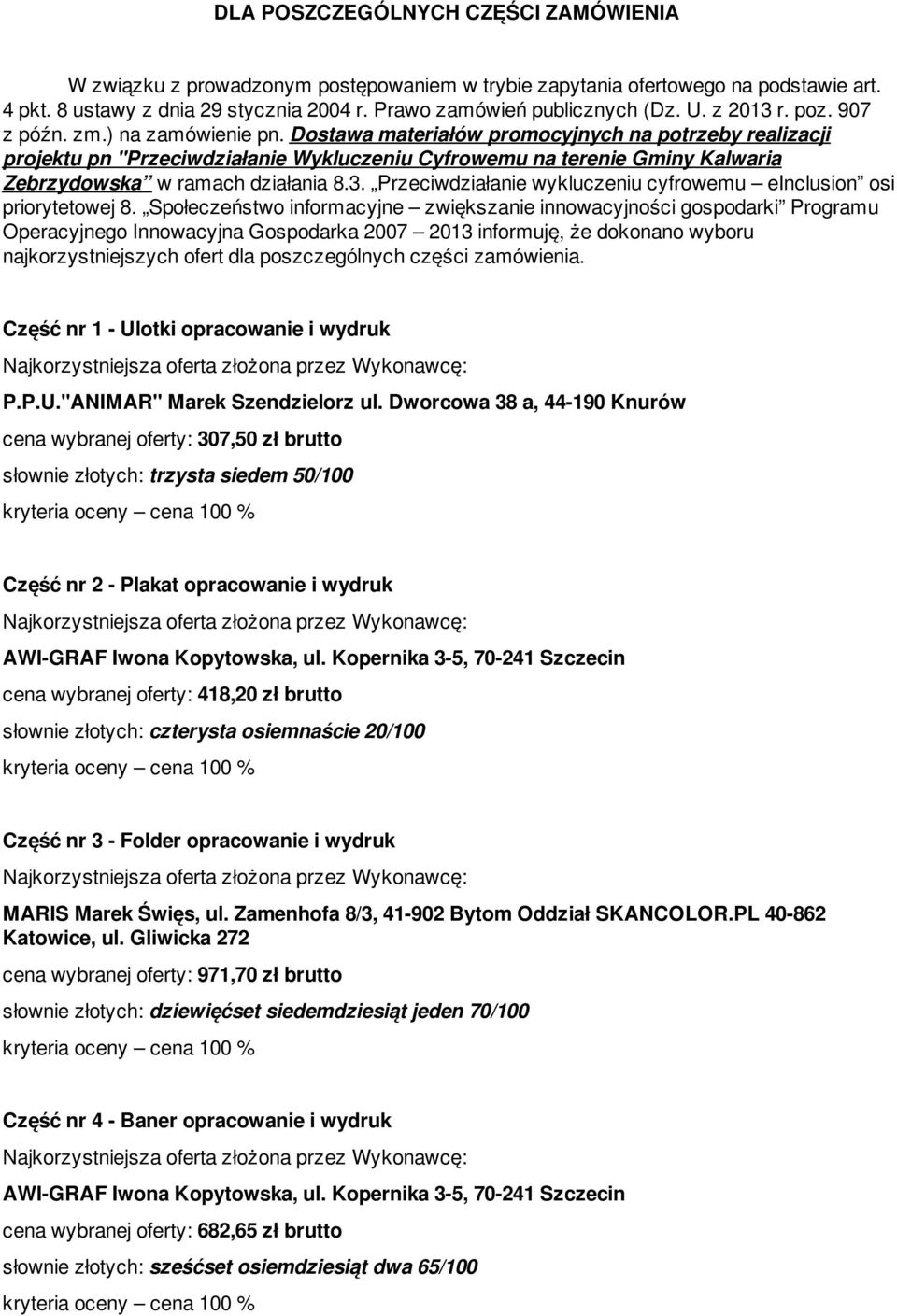 Dostawa materiałów promocyjnych na potrzeby realizacji projektu pn "Przeciwdziałanie Wykluczeniu Cyfrowemu na terenie Gminy Kalwaria Zebrzydowska w ramach działania 8.3.