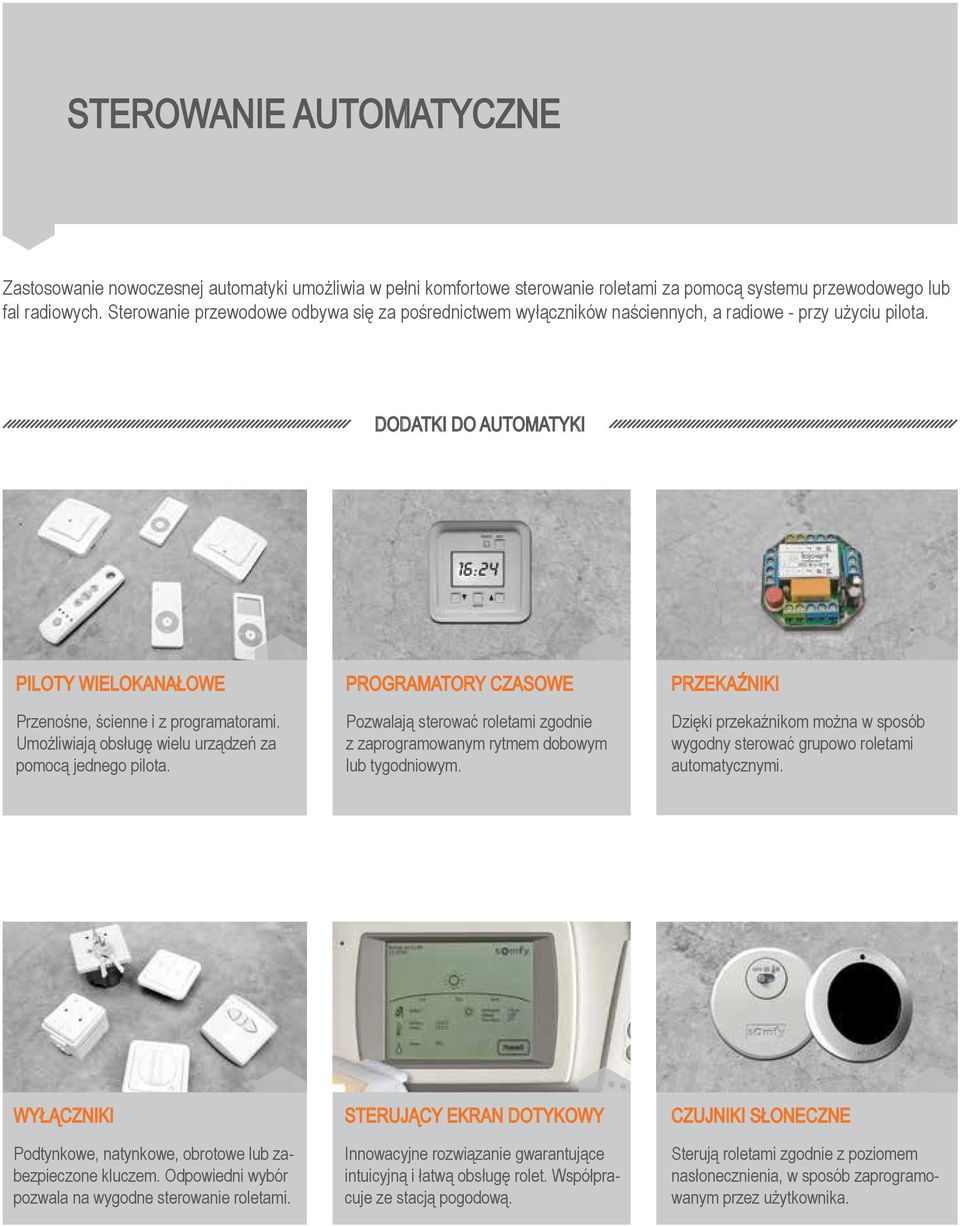 Umożliwiają obsługę wielu urządzeń za pomocą jednego pilota. Programatory czasowe Pozwalają sterować roletami zgodnie z zaprogramowanym rytmem dobowym lub tygodniowym.