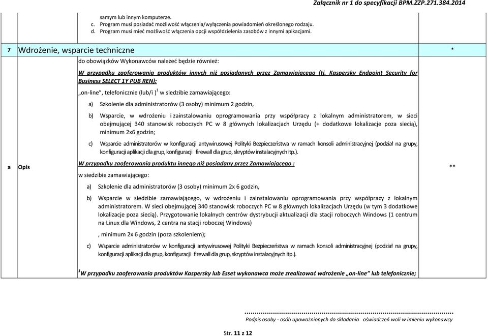 2014 7 Wdrożenie, wsparcie techniczne * a Opis do obowiązków Wykonawców należeć będzie również: W przypadku zaoferowania produktów innych niż posiadanych przez Zamawiającego (tj.