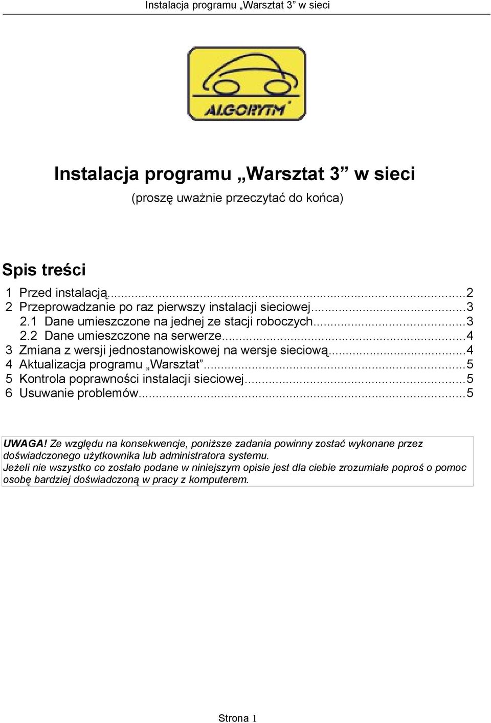 ..5 5 Kontrola poprawności instalacji sieciowej...5 6 Usuwanie problemów...5 UWAGA!