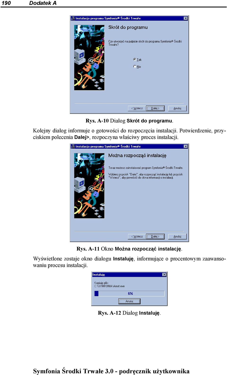 Potwierdzenie, przyciskiem polecenia Dalej>, rozpoczyna właściwy proces instalacji. Rys.