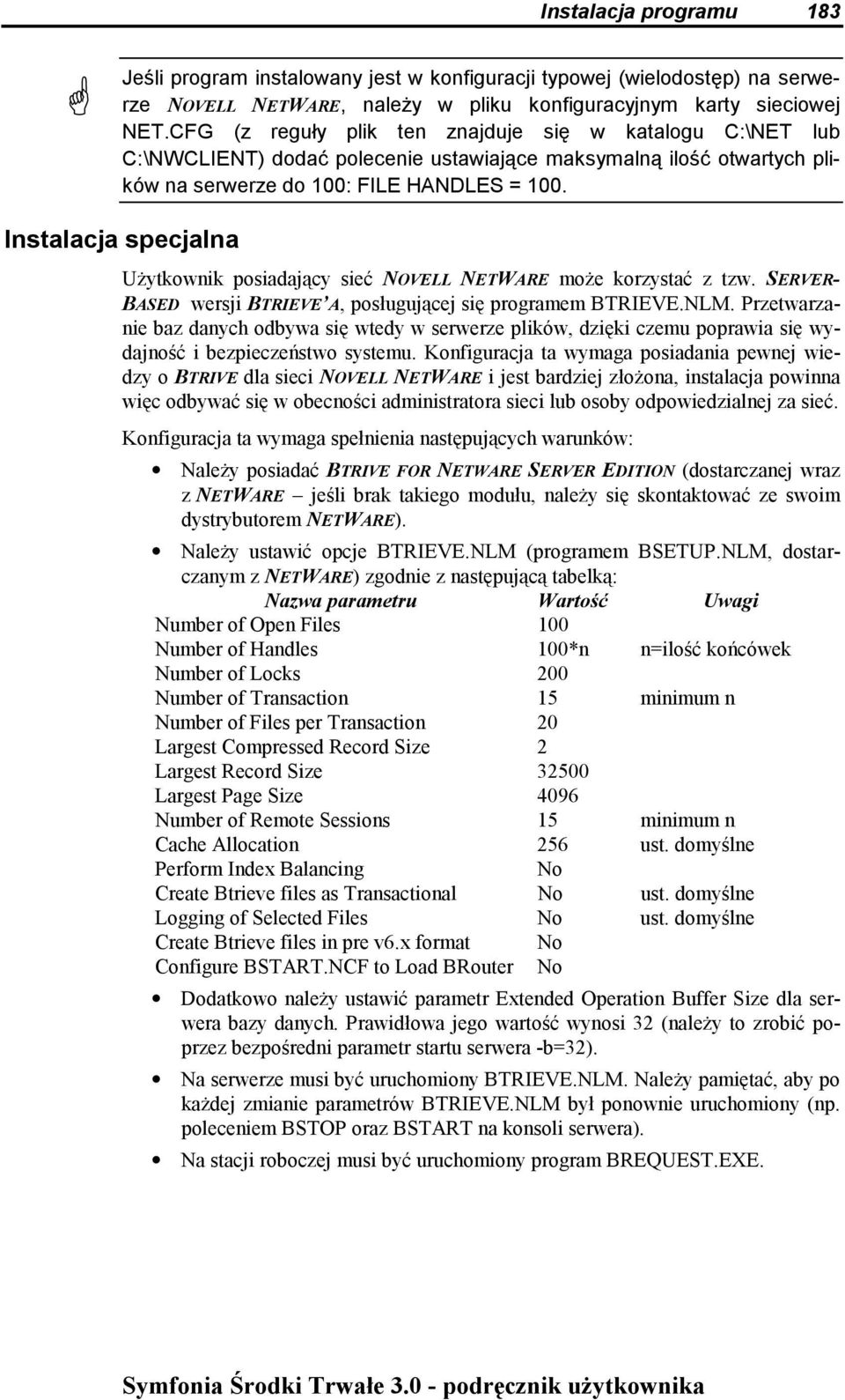 Instalacja specjalna Użytkownik posiadający sieć NOVELL NETWARE może korzystać z tzw. SERVER- BASED wersji BTRIEVE A, posługującej się programem BTRIEVE.NLM.