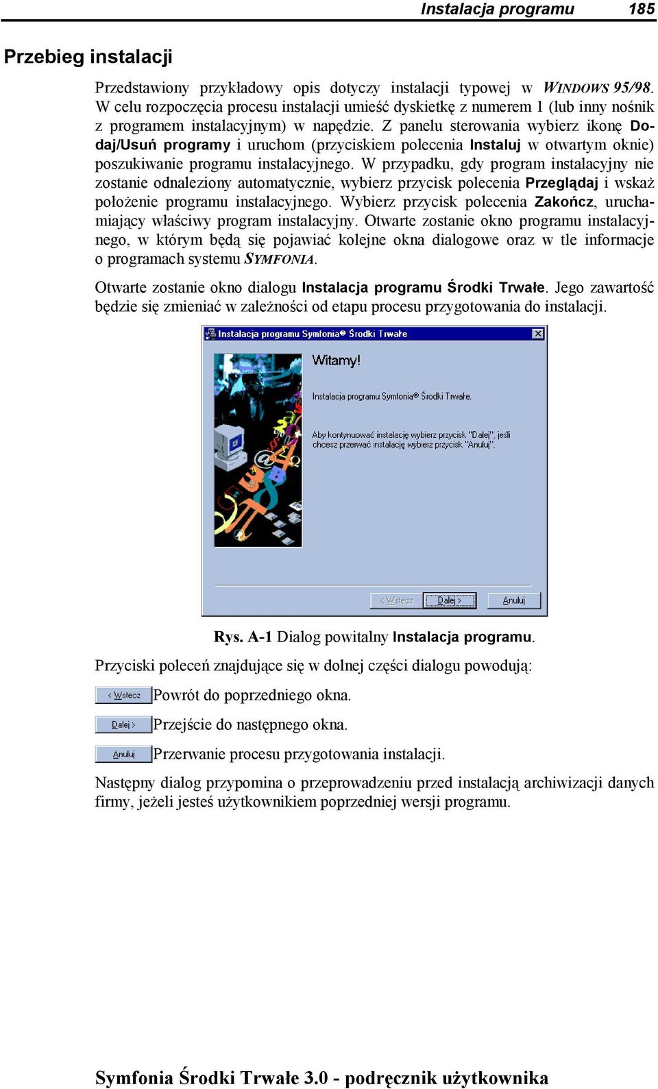 Z panelu sterowania wybierz ikonę Dodaj/Usuń programy i uruchom (przyciskiem polecenia Instaluj w otwartym oknie) poszukiwanie programu instalacyjnego.