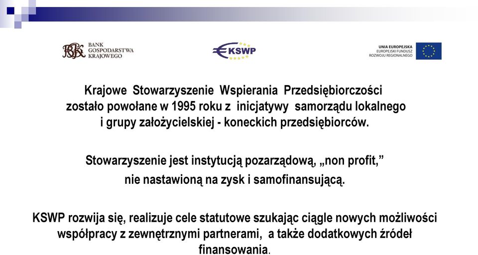 Stowarzyszenie jest instytucją pozarządową, non profit, nie nastawioną na zysk i samofinansującą.