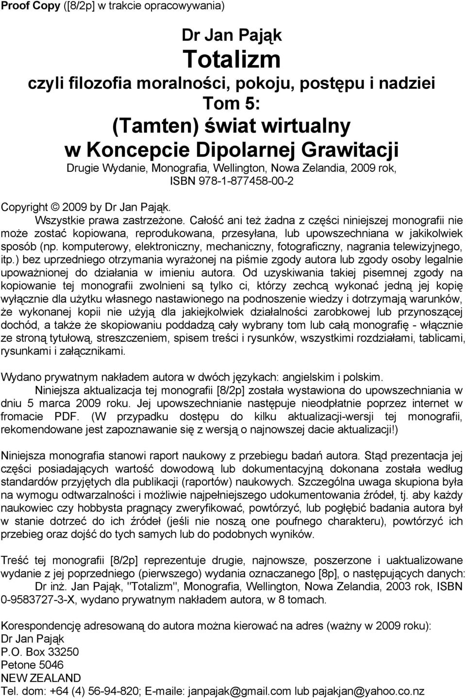 Całość ani też żadna z części niniejszej monografii nie może zostać kopiowana, reprodukowana, przesyłana, lub upowszechniana w jakikolwiek sposób (np.