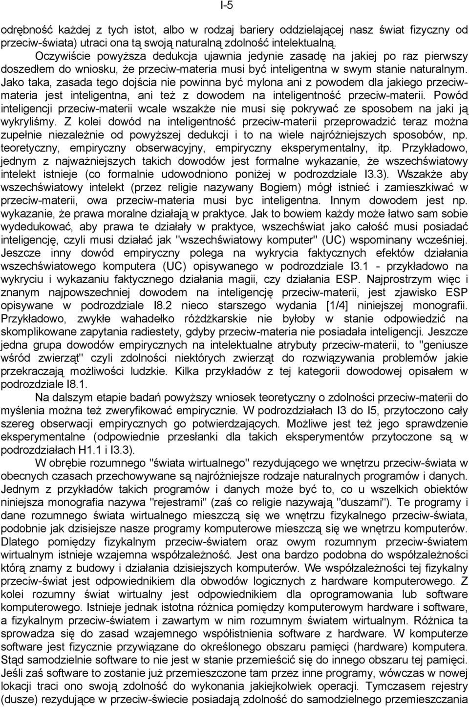 Jako taka, zasada tego dojścia nie powinna być mylona ani z powodem dla jakiego przeciwmateria jest inteligentna, ani też z dowodem na inteligentność przeciw-materii.