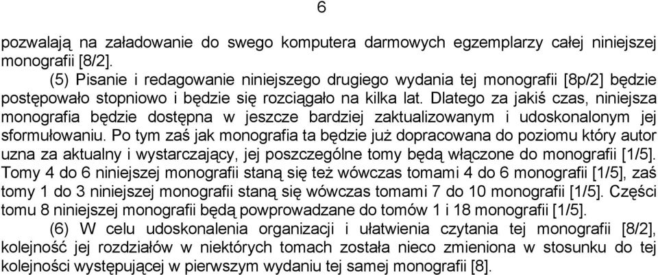 Dlatego za jakiś czas, niniejsza monografia będzie dostępna w jeszcze bardziej zaktualizowanym i udoskonalonym jej sformułowaniu.