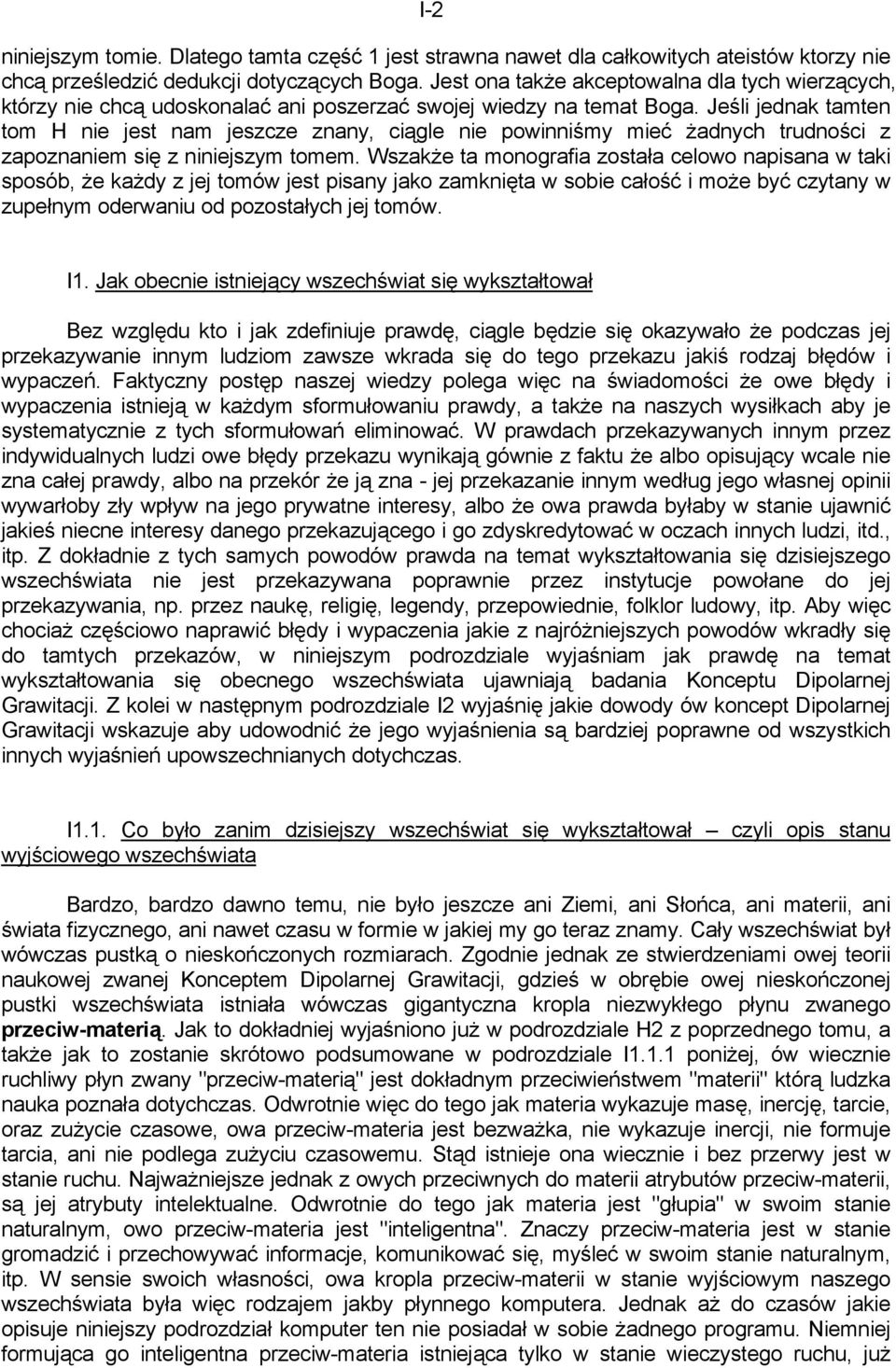 Jeśli jednak tamten tom H nie jest nam jeszcze znany, ciągle nie powinniśmy mieć żadnych trudności z zapoznaniem się z niniejszym tomem.