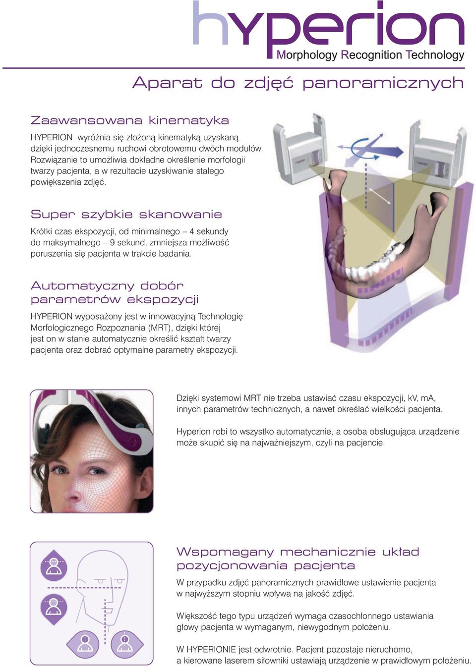 Super szybkie skanowanie Krótki czas ekspozycji, od minimalnego 4 sekundy do maksymalnego 9 sekund, zmniejsza mo liwoêç poruszenia si pacjenta w trakcie badania.