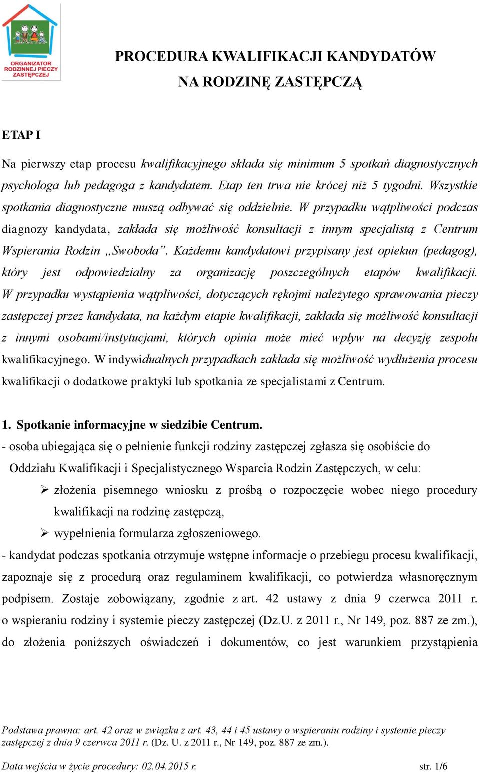 W przypadku wątpliwości podczas diagnozy kandydata, zakłada się możliwość konsultacji z innym specjalistą z Centrum Wspierania Rodzin Swoboda.