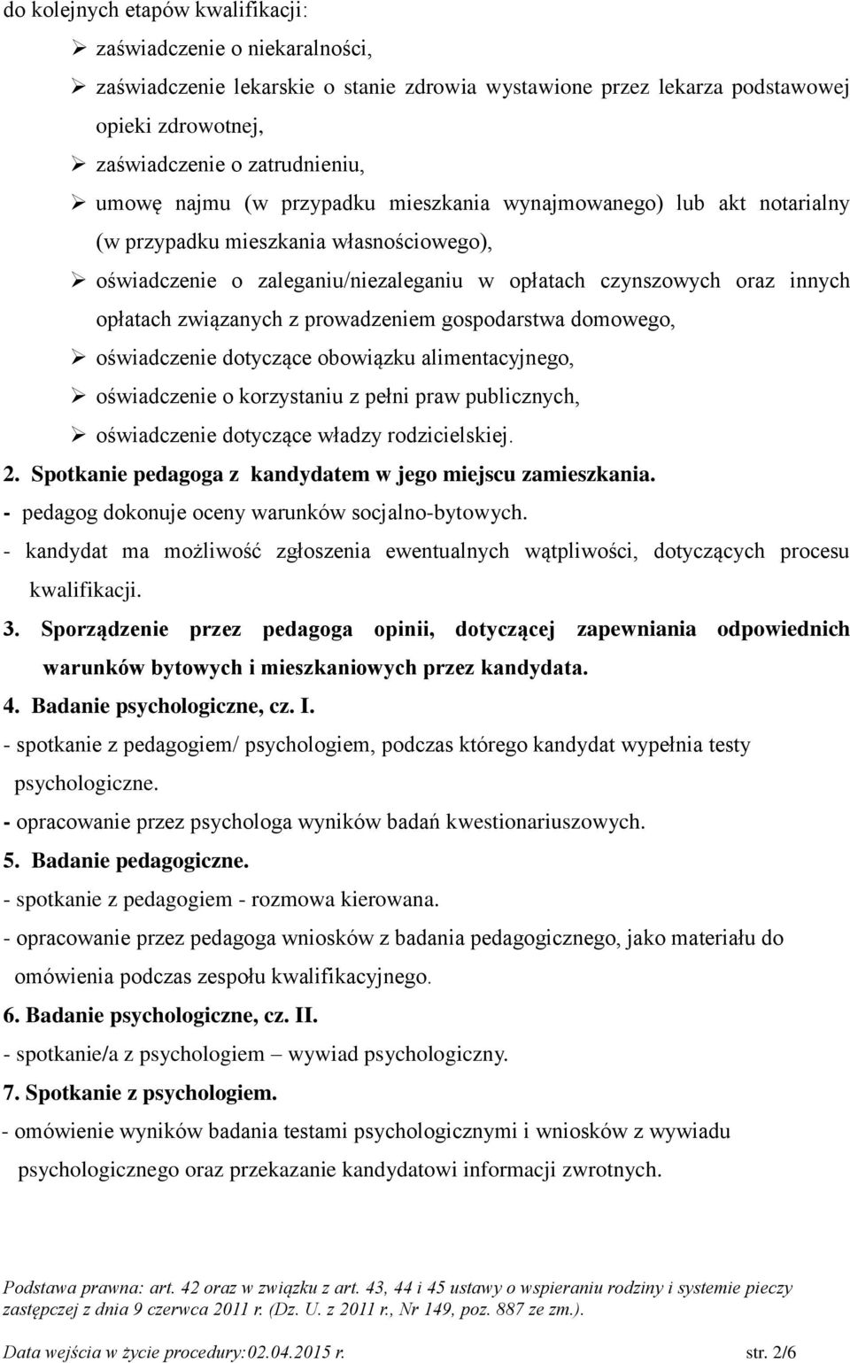 prowadzeniem gospodarstwa domowego, oświadczenie dotyczące obowiązku alimentacyjnego, oświadczenie o korzystaniu z pełni praw publicznych, oświadczenie dotyczące władzy rodzicielskiej. 2.